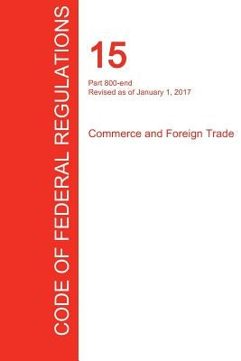 CFR 15, Part 800-end, Commerce and Foreign Trade, January 01, 2017 (Volume 3 of 3) by Office of the Federal Register (Cfr)