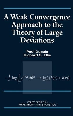 A Weak Convergence Approach to the Theory of Large Deviations by Dupuis, Paul