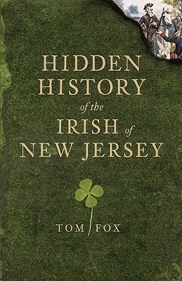 Hidden History of the Irish of New Jersey by Fox, Tom
