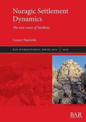 Nuragic Settlement Dynamics: The east coast of Sardinia by Namirski, Cezary