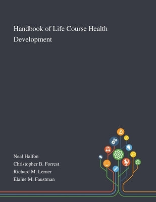Handbook of Life Course Health Development by Neal Halfon