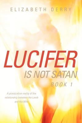 LUCIFER IS NOT SATAN Book 1 by Derry, Elizabeth