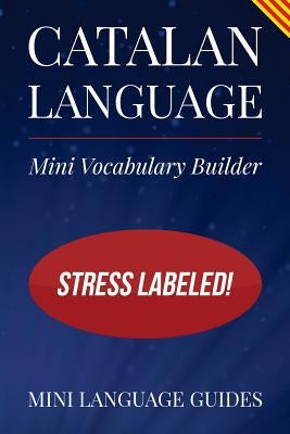 Catalan Language Mini Vocabulary Builder: Stress Labeled! by Language Guides, Mini