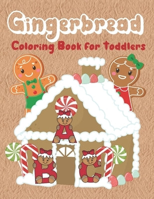 Gingerbread Coloring Book for Toddlers: Christmas coloring book with fun, easy, and simple gingerbread characters, houses, cookies and decorations. Ma by Mayer, Kally