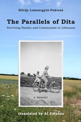 The Parallels of Dita: Surviving Nazism and Communism in Lithuania by Zolynas, Al