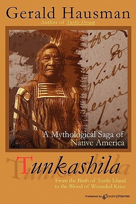 Tunkashila: Birth of Turtle Island to the Blood of Wounded Knee by Hausman, Gerald