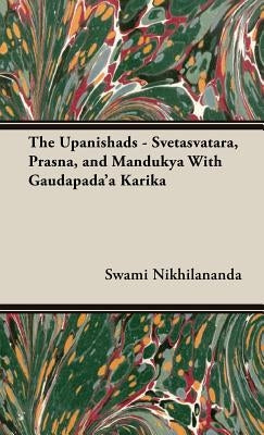The Upanishads - Svetasvatara, Prasna, and Mandukya With Gaudapada'a Karika by Nikhilananda, Swami