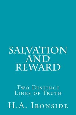 Salvation and Reward: Two Distinct Lines of Truth by Ironside, H. a.