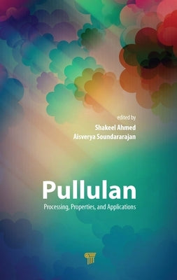 Pullulan: Processing, Properties, and Applications by Ahmed, Shakeel