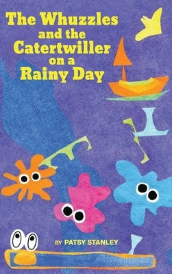 The Whuzzles and the Catertwiller on a Rainy Day by Stanley, Patsy