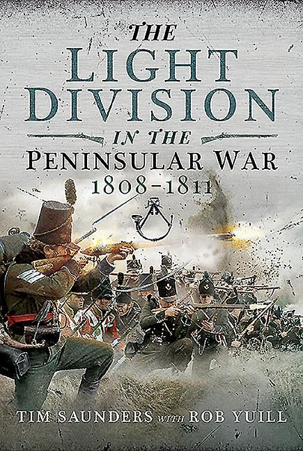 The Light Division in the Peninsular War, 1808-1811 by Saunders, Tim