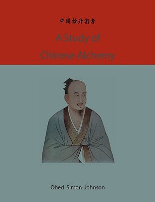 A study of Chinese alchemy by Johnson, Obed Simon