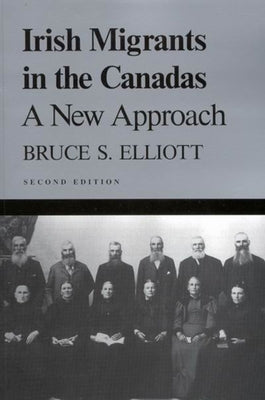 Irish Migrants in the Canadas: A New Approach, Second Edition Volume 101 by Elliott, Bruce S.