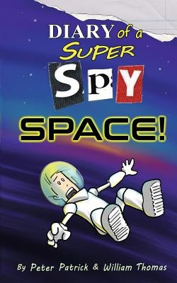 Diary of a Super Spy 4: Space! by Thomas, William