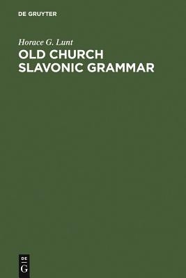 Old Church Slavonic Grammar by Lunt, Horace G.