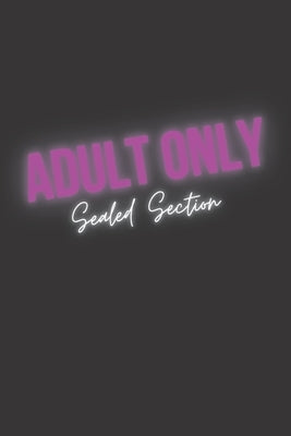 Adults Only: Sealed Section - Coloring Book for Kinky Thoughts and Erotic Dreams. by Paper Company