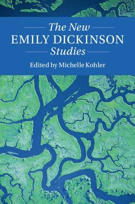 The New Emily Dickinson Studies by Kohler, Michelle