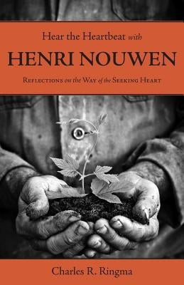 Hear the Heartbeat with Henri Nouwen by Ringma, Charles