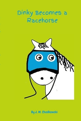 Dinky Becomes a Racehorse by Chodkowski, J. M.