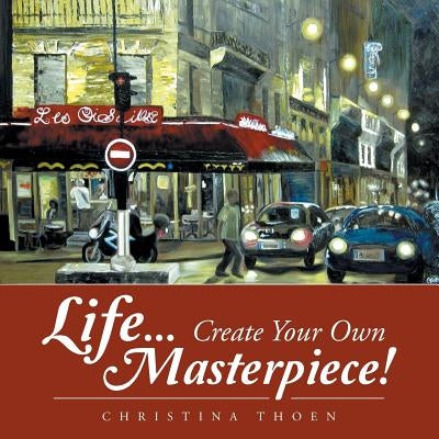Life... Create Your Own Masterpiece! by Thoen, Christina