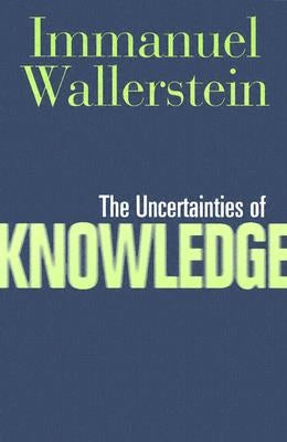 The Uncertainties of Knowledge by Wallerstein, Immanuel