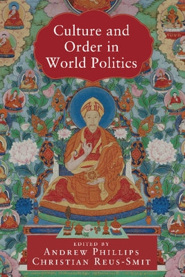 Culture and Order in World Politics by Phillips, Andrew