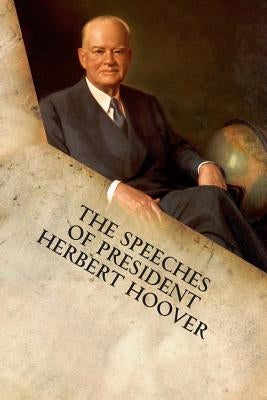 The Speeches of President Herbert Hoover by Hoover, Herbert