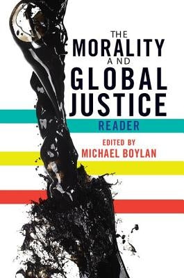 The Morality and Global Justice: Reader by Boylan, Michael