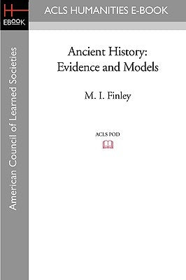 Ancient History: Evidence and Models by Finley, M. I.