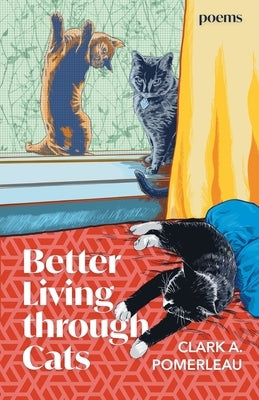Better Living through Cats by Pomerleau, Clark A.