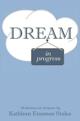 Dream in Progress by Stulce, Kathleen Emerson