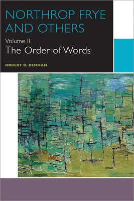 Northrop Frye and Others: The Order of Words by Denham, Robert D.