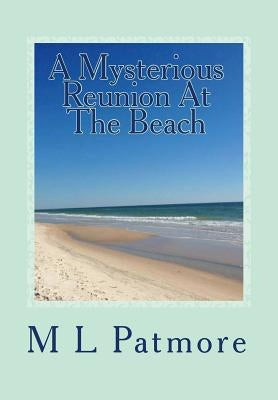 A Mysterious Reunion At The Beach: A Florida Coastal Fishing Village Mystery Book Two by Patmore, M. L.