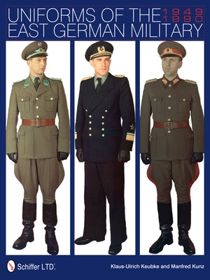 Uniforms of the East German Military: 1949-1990 by Keubke, Klaus-Ulrich