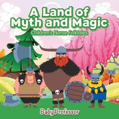 A Land of Myth and Magic Children's Norse Folktales by Baby Professor