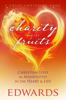 Charity and its Fruits: Christian Love As Manifested in the Heart and Life by Rotolo, Michael