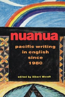 Nuanua: Pacific Writing in English Since 1980 by Wendt, Albert