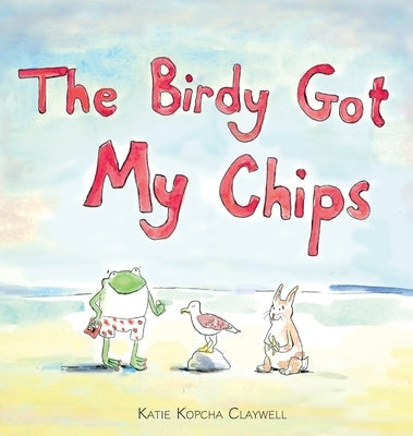 The Birdy Got My Chips by Kopcha Claywell, Katie