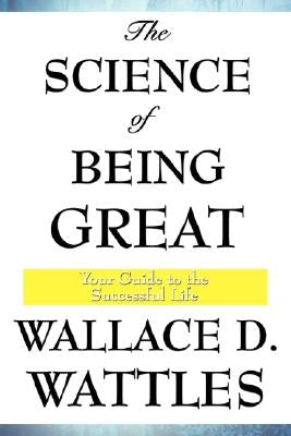 The Science of Being Great by Wattles, Wallace D.