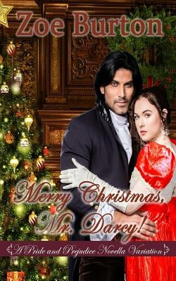 Merry Christmas, Mr. Darcy!: A Pride & Prejudice Novella Variation by Burton, Zoe