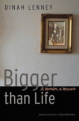 Bigger Than Life: A Murder, a Memoir by Lenney, Dinah