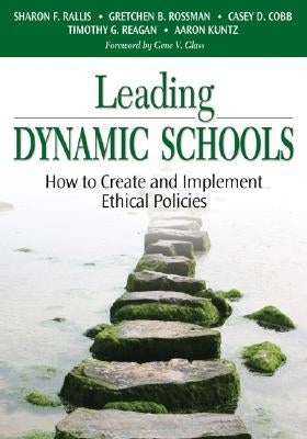 Leading Dynamic Schools: How to Create and Implement Ethical Policies by Rallis, Sharon F.