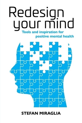 Redesign Your Mind: Tools and inspiration for positive mental health by Miraglia, Stefan