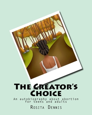 The Creator's Choice: An autobiography about abortion for teens and adults by Sriduangmaneechai, Wirintorn