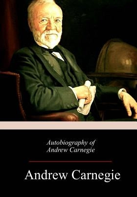 Autobiography of Andrew Carnegie by Carnegie, Andrew