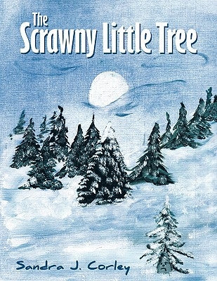 The Scrawny Little Tree by Corley, Sandra J.