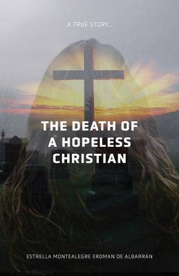 The Death of a Hopeless Christian by de Albarrán, Estrella Montealegre Erdma