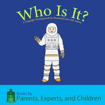 Who Is It?: A Language Learning Book for Wonderful Kids with Autism by Pec Books