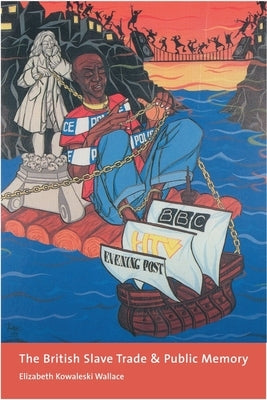 The British Slave Trade and Public Memory by Wallace, Elizabeth