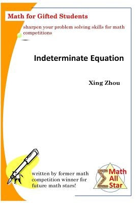 Indeterminate Equation: Math for Gifted Students by Zhou, Xing